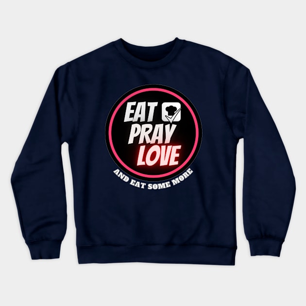 "Eat,pray,love" Funny Quote Vacation traveling food lover Crewneck Sweatshirt by TheKindbySensei